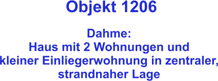 Objekt 1206  Dahme:  Haus mit 2 Wohnungen und kleiner Einliegerwohnung in zentraler, strandnaher Lage